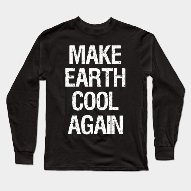Global Warming - Make Earth Cool Again - Climate Change Long Sleeve T-Shirt by Styr Designs